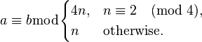 a\equiv b\bmod\begin{cases}4n,&n\equiv2\pmod 4,\\n&\text{otherwise.}\end{cases}