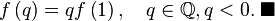  f\left(q\right) = q f\left(1\right), \quad q \in \mathbb{Q}, q < 0. \; \blacksquare