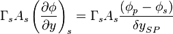 
{{\Gamma{}}_sA_s\left(\frac{\partial{}\phi{}}{\partial{y}}\right)}_s=
{\Gamma{}}_sA_s\frac{({\phi{}}_p-{\phi{}}_s)}{{\delta{}y}_{SP}}
