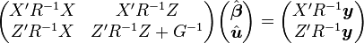 
\begin{pmatrix}
X'R^{-1}X & X'R^{-1}Z \\
Z'R^{-1}X & Z'R^{-1}Z + G^{-1}
\end{pmatrix}
\begin{pmatrix}
\hat{\boldsymbol{\beta}} \\
\hat{\boldsymbol{u}}
\end{pmatrix}
= \begin{pmatrix}
X'R^{-1}\boldsymbol{y} \\
Z'R^{-1}\boldsymbol{y}
\end{pmatrix}
