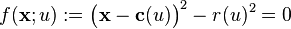 f({\mathbf x};u):= \big({\mathbf x}-{\mathbf c}(u)\big)^2-r(u)^2=0