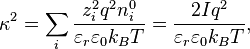 \kappa^2 = \sum_i \frac{z_i^2 q^2 n^{0}_i}{\varepsilon_r \varepsilon_0 k_B T} = \frac{2 I q^2}{\varepsilon_r \varepsilon_0 k_B T},