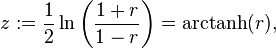 z := {1 \over 2}\ln\left({1+r \over 1-r}\right) = \operatorname{arctanh}(r),