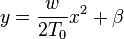 y=\frac{w}{2T_0}x^2 + \beta\,