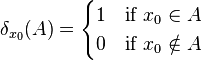 \delta_{x_0}(A)=\begin{cases}
1 &\text{if }x_0\in A\\
0 &\text{if }x_0\notin A
\end{cases}