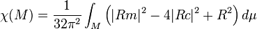 \chi(M)=\frac{1}{32\pi^2}\int_M\left(|Rm|^2-4|Rc|^2+R^2\right)d\mu  