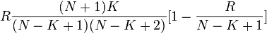 R\frac{(N+1)K}{(N-K+1)(N-K+2)}[1-\frac{R}{N-K+1}]