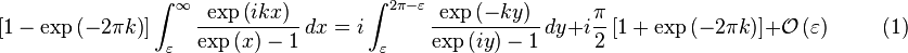 
\left[1-\exp\left(-2\pi k\right) \right]\int_\varepsilon^\infty \frac{\exp\left(ikx\right)}{\exp\left(x\right)-1} \, dx = i \int_\varepsilon^{2\pi-\varepsilon} \frac{\exp\left(-ky\right)}{\exp\left(iy\right)-1} \, dy + i\frac{\pi}{2}\left[1 + \exp \left(-2\pi k\right)\right] + \mathcal{O} \left(\varepsilon\right) \qquad \text{  (1)}
