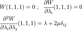 
   \begin{align}
      & W(1,1,1) = 0 ~;~~
      \cfrac{\partial W}{\partial \lambda_i}(1,1,1) = 0 \\
      & \cfrac{\partial^2 W}{\partial \lambda_i \partial \lambda_j}(1,1,1) = \lambda + 2\mu\delta_{ij}
   \end{align}
 