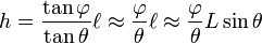  h = \frac{\tan \varphi}{\tan \theta} \ell \approx \frac{\varphi}{\theta} \ell \approx \frac{\varphi}{\theta} L \sin \theta 