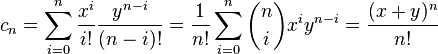  c_n = \sum_{i=0}^n\frac{x^i}{i!}\frac{y^{n-i}}{(n-i)!} = \frac{1}{n!}\sum_{i=0}^n\binom{n}{i}x^i y^{n-i} =
\frac{(x+y)^n}{n!}