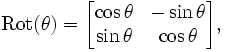  \mathrm{Rot}(\theta) = \begin{bmatrix} \cos \theta & - \sin \theta \\
\sin \theta & \cos \theta \end{bmatrix}, 