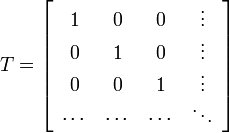 
T=\left[
\begin{array}{cccc}
1&0&0&\vdots\\0&1&0&\vdots\\0&0&1&\vdots\\\cdots&\cdots&\cdots&\ddots\end{array}
\right]
