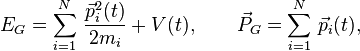  E_{G}=\sum_{i=1}^{N}\,{\frac{{{\vec{p}}_{i}^{2}(t)}}{{2m_{i}}}} +V(t),\qquad {\vec{P}}_{G}=\sum_{i=1}^{N}\,{\vec{p}}_{i}(t), 