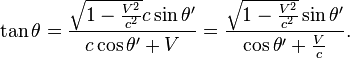 \tan \theta = \frac{\sqrt{1-\frac{V^2}{c^2}}c\sin \theta'}{c\cos \theta' + V}
= \frac{\sqrt{1-\frac{V^2}{c^2}}\sin \theta'}{\cos \theta' + \frac{V}{c}}.