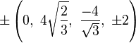 \pm \left(0,\ 4{\sqrt {\frac {2}{3}}},\ {\frac {-4}{\sqrt {3}}},\ \pm 2\right)