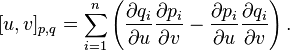 
[ u, v ]_{p,q} = \sum_{i=1}^n \left(\frac{\partial q_i}{\partial u} \frac{\partial p_i}{\partial v} - \frac{\partial p_i}{\partial u} \frac{\partial q_i}{\partial v} \right).
