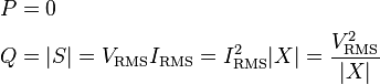 \begin{align}
  P &= 0 \\
  Q &= |S| = V_\mathrm{RMS} I_\mathrm{RMS} = I_\mathrm{RMS}^2 |X| = \frac{V_\mathrm{RMS}^2}{|X|}
\end{align}