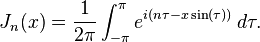 J_n (x) = \frac{1}{2 \pi} \int_{-\pi}^\pi e^{i(n \tau - x \sin(\tau))} \,d\tau.