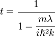 t=\cfrac{1}{1-\cfrac{m\lambda}{i\hbar^2k}}\,\!