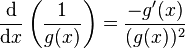 \frac{\mathrm d}{\mathrm dx}\left(\frac{1}{g(x)}\right) = \frac{- g'(x)}{(g(x))^2}