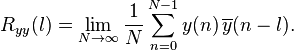 R_{yy}(l) = \lim_{N \rightarrow \infty} \frac{1}{N} \sum_{n=0}^{N-1}y(n)\,\overline{y}(n-l).