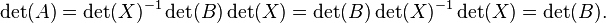 \det(A) = \det(X)^{-1} \det(B)\det(X) = \det(B) \det(X)^{-1} \det(X) = \det(B).\ 