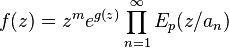 f(z)=z^{m}e^{g(z)}\displaystyle \prod _{n=1}^{\infty }E_{p}(z/a_{n})