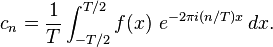 c_n = \frac{1}{T} \int_{-T/2}^{T/2} f(x)\ e^{-2\pi i(n/T) x} \, dx.