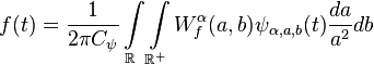 
f(t)=\frac{1}{2\pi C_{\psi}}\int\limits_{\mathbb{R}}\int\limits_{\mathbb{R}^{+}}W_{f}^{\alpha}(a,b)\psi_{\alpha,a,b}(t)\frac{da}{a^2}db
