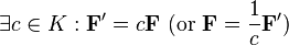 \exist c\in K: \mathbf{F}' = c\mathbf{F}\text{ (or }\mathbf{F} = \frac{1}{c}\mathbf{F}'\text{)}