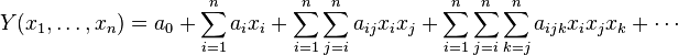  Y(x_1,\dots,x_n) = a_0+\sum\limits_{i = 1}^n {a_i} x_i+\sum\limits_{i = 1}^n 
{\sum\limits_{j = i}^n {a_{i j} } } x_i x_j+\sum\limits_{i = 1}^n 
{\sum\limits_{j = i}^n{\sum\limits_{k = j}^n {a_{i j k} } } }x_i x_j x_k+\cdots 