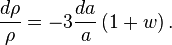 \frac{d\rho}{\rho}=-3\frac{da}{a}\left(1+w\right).