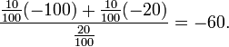 \frac{ \frac{10}{100}(-100)+\frac{10}{100}(-20) }{ \frac{20}{100}} = -60.