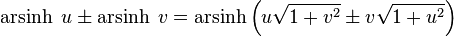 \operatorname{arsinh} \;u \pm \operatorname{arsinh} \;v = \operatorname{arsinh} \left(u \sqrt{1 + v^2} \pm v \sqrt{1 + u^2}\right)