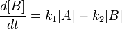  \frac{d[B]}{dt} =  k_1 [A] - k_2 [B]