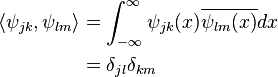 \begin{align}
  \langle\psi_{jk},\psi_{lm}\rangle &= \int_{-\infty}^\infty \psi_{jk}(x)\overline{\psi_{lm}(x)}dx \\
                                    &=\delta_{jl}\delta_{km}
\end{align}