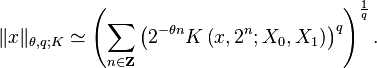  \|x\|_{\theta, q; K} \simeq \left( \sum_{n \in \mathbf{Z}} \left( 2^{-\theta n} K \left (x, 2^n; X_0, X_1 \right ) \right)^q \right)^{\frac{1}{q}}.