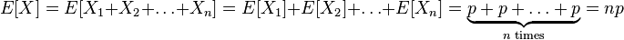 E[X] = E[X_1+X_2+\ldots+X_n] = E[X_1]+E[X_2]+\ldots+E[X_n] = \underbrace{p+p+\ldots+p}_{n\text{ times}} = np