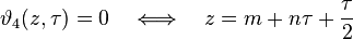 \vartheta_4(z,\tau) = 0 \quad \Longleftrightarrow \quad z = m + n \tau + \frac{\tau}{2} 