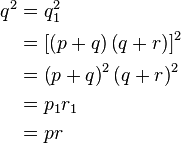 \begin{align}q^2 &= q_1^2\\
&= \left[\left(p + q\right) \left(q + r\right)\right]^2\\
&= \left(p + q\right)^2 \left(q + r\right)^2\\
&= p_1 r_1\\
&= p r\end{align}