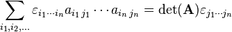 \sum_{i_1,i_2,\dots}\varepsilon_{i_1\cdots i_n} a_{i_1 \, j_1} \cdots a_{i_n \, j_n} = \det(\mathbf{A}) \varepsilon_{j_1\cdots j_n}