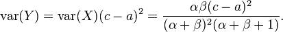  \text{var}(Y) =\text{var}(X)(c-a)^2 =\frac{\alpha\beta (c-a)^2}{(\alpha+\beta)^2(\alpha+\beta+1)}.