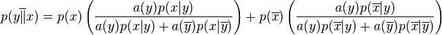 
p(y\overline{\|}x) = p(x)\left(\frac{a(y)p(x|y)}{a(y)p(x|y) +
a(\overline{y})p(x|\overline{y})}\right) + p(\overline{x})\left(\frac{a(y)p(\overline{x}|y)}{a(y)p(\overline{x}|y) +
a(\overline{y})p(\overline{x}|\overline{y})}\right)
