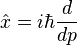  \hat{x} = i\hbar\frac{d}{dp} 