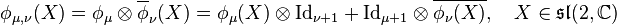 \phi_{\mu, \nu}(X) = \phi_\mu \otimes \overline{\phi}_\nu(X) = \phi_\mu(X) \otimes \mathrm{Id}_{\nu + 1} + \mathrm{Id}_{\mu + 1} \otimes \overline{\phi_\nu(X)}, \quad X \in \mathfrak{sl}(2, \mathbb{C})