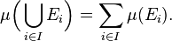  \mu\Bigl(\bigcup_{i \in I} E_i\Bigr) = \sum_{i \in I} \mu(E_i).