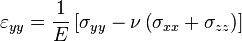  \varepsilon_{yy} = \frac {1}{E} \left [ \sigma_{yy} - \nu \left ( \sigma_{xx} + \sigma_{zz} \right ) \right ] 