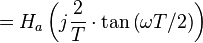 = H_a \left(j \frac{2}{T} \cdot \tan \left( \omega T/2 \right) \right) \ 