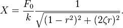 X= {F_0 \over k} {1 \over \sqrt{(1-r^2)^2 + (2 \zeta r)^2}}.